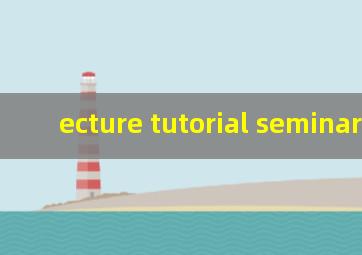 ecture tutorial seminar