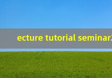 ecture tutorial seminar