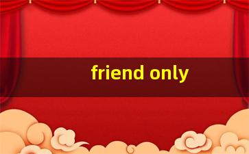 friend only