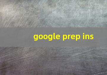 google prep ins