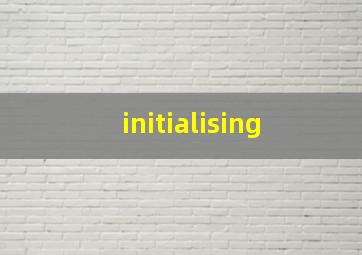 initialising 