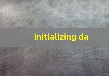 initializing da