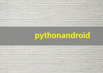 pythonandroid